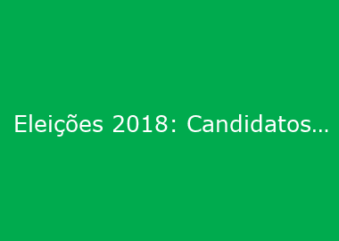 Eleições 2018: Candidatos à Câmara Federal assumem compromissos com a região